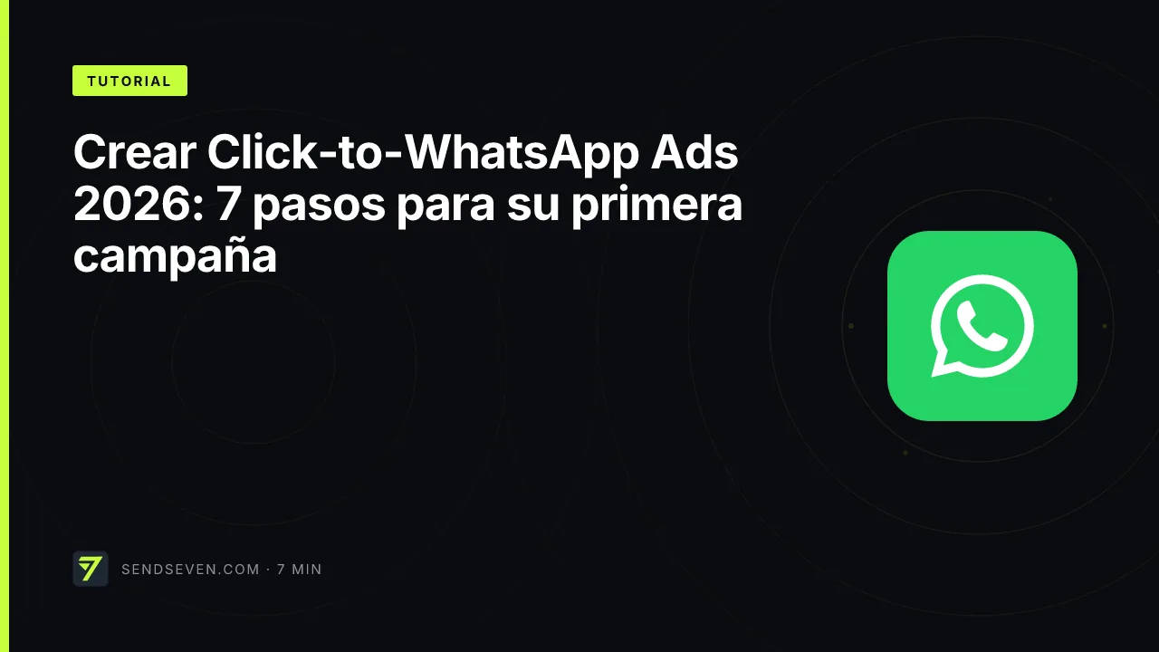 Crear Click-to-WhatsApp Ads 2026: 7 pasos para su primera campaña
