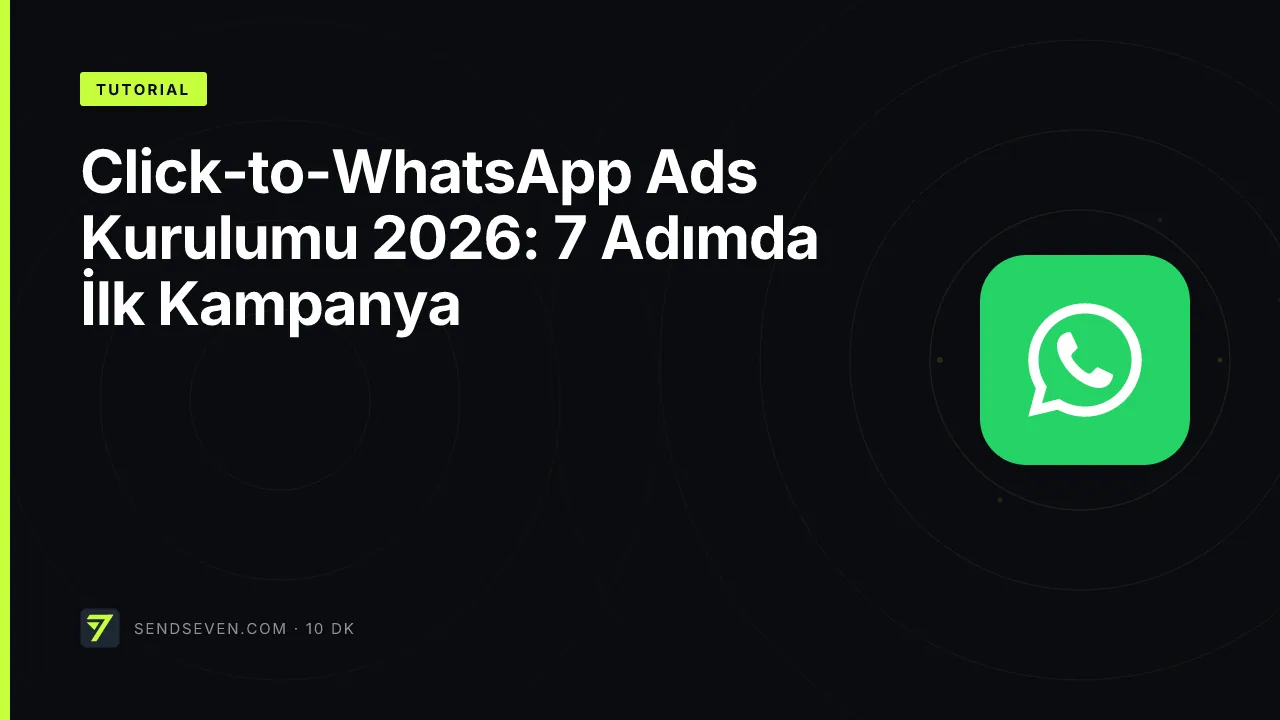 Click-to-WhatsApp Ads Kurulumu 2026: 7 Adımda İlk Kampanya
