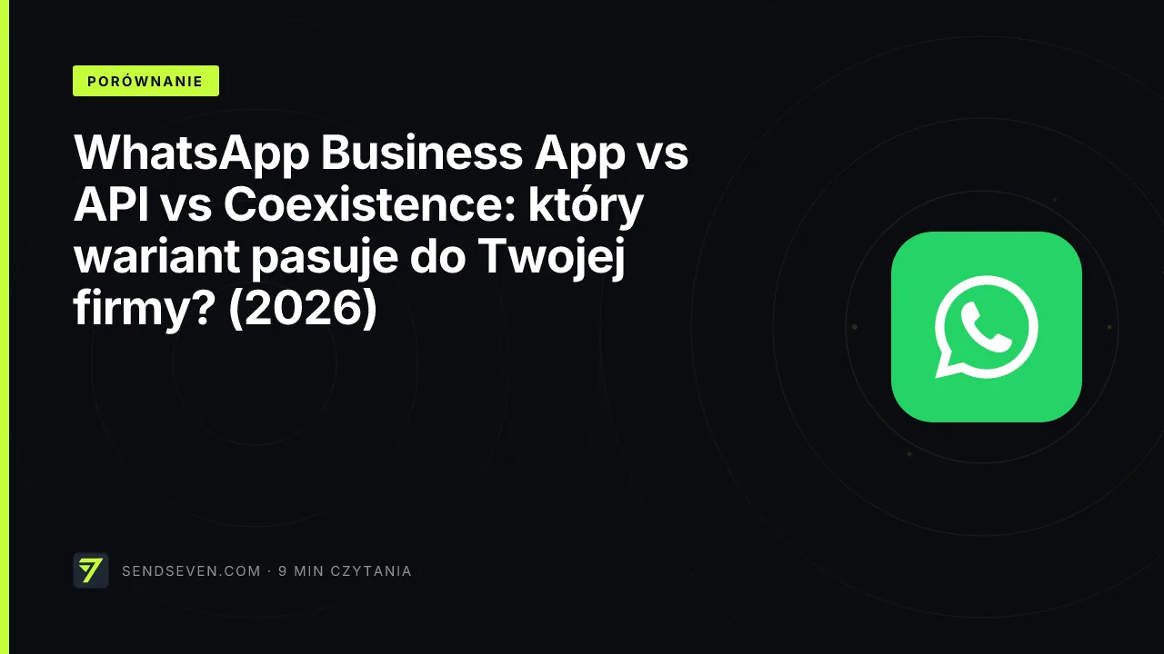 WhatsApp Business App vs API vs Coexistence: który wariant pasuje do Twojej firmy? (2026)