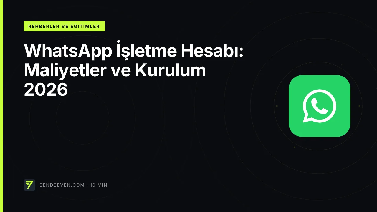 WhatsApp İşletme Hesabı: Maliyetler ve Kurulum 2026